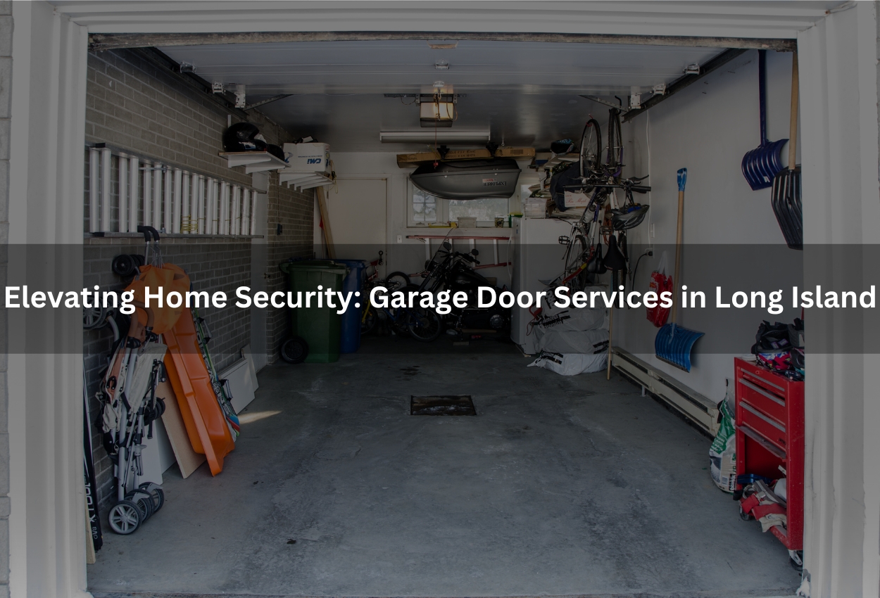 Elevating Home Security: Garage Door Services in Long Island